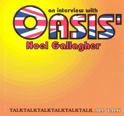 An Interview With Oasis' Noel Gallagher (Beserkley _Records, SOBCD0061)